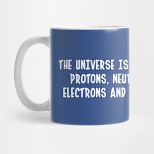 the universe is made of protons neutrons electrons and morons funny science Mug